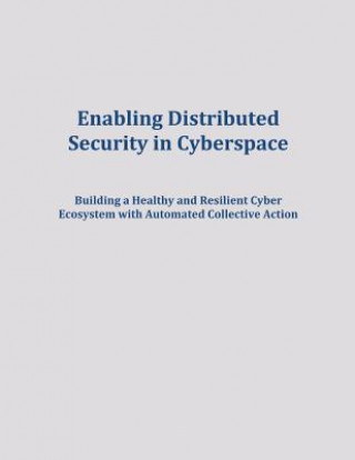 Buch Enabling Distributed Security in Cyberspace: Building a Healthy and Resilient Cyber Ecosystem with Automated Collective Action U S Department of Homeland Security