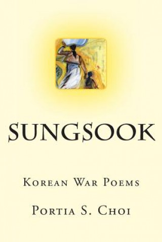 Kniha Sungsook: Korean War Poems Portia S Choi