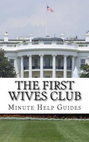 Kniha The First Wives Club: A History of the Presidents Wives Minute Help Guides
