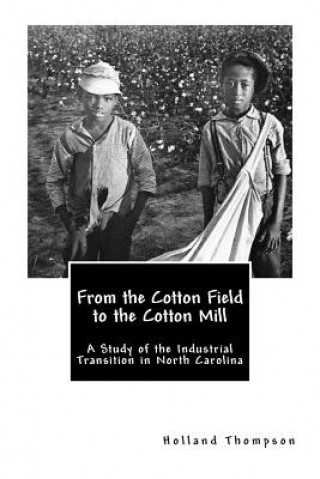 Kniha From the Cotton Field to the Cotton Mill: A Study of the Industrial Transition in North Carolina Holland Thompson