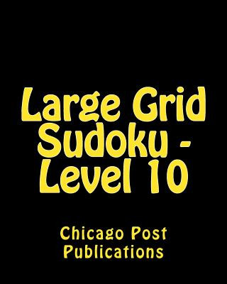 Kniha Large Grid Sudoku - Level 10: Fun, Large Print Sudoku Puzzles Chicago Post Publications