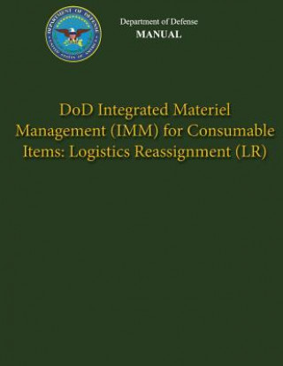 Książka Department of Defense Manual - DoD Integrated Materiel Management (IMM) for Consumable Items: Logistics Reassignment (LR) Department of Defense