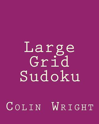 Книга Large Grid Sudoku: Fun, Large Print Sudoku Puzzles Colin Wright