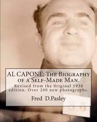 Carte Al Capone: The Biography of a Self-Made Man.: Revised from the 0riginal 1930 edition.Over 200 new photographs. Fred D Pasley