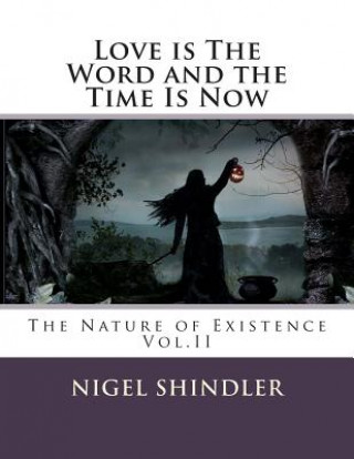 Carte Love Is The Word And The Time Is Now: The Nature of Existence MR Nigel Edward Shindler