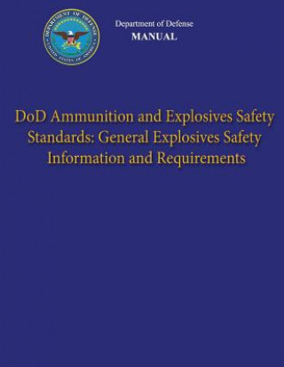 Kniha Department of Defense Manual - DoD Ammunition and Explosives Safety Standards: General Explosives Safety Information and Requirements Department of Defense