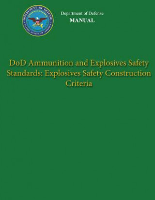 Kniha Department of Defense Manual - DoD Ammunition and Explosives Safety Standards: Explosives Safety Construction Criteria Department of Defense