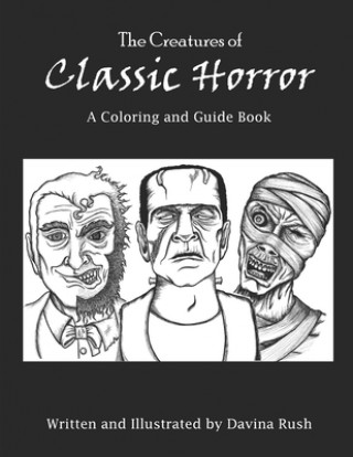 Könyv Creatures of Classic Horror: Guide and Coloring Book Davina J Rush