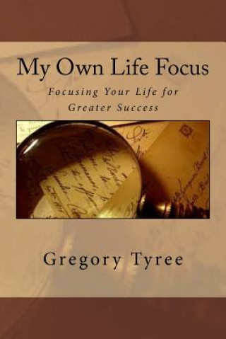 Książka My Own Life Focus: Focusing Your Life for Greater Success Gregory K Tyree