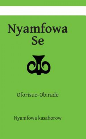 Könyv Nyamfowa Se: Oforisuo-Obirade Nyamfowa Kasahorow