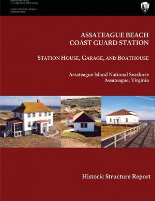 Kniha Assateague Beach Coast Guard Station - Station House, Garage and Boathouse: Historic Structure Report Maureen K Phillips