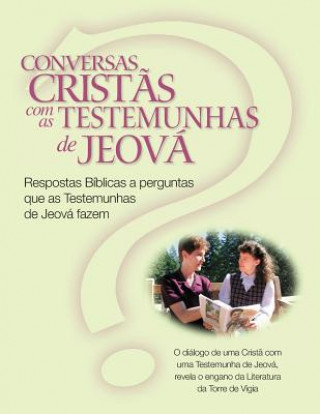 Livre Conversas Crist?s com as Testemunhas de Jeová: Respostas Bíblicas a perguntas que as Testemunhas de Jeová fazem (Christian Conversations with JWs Port Christina R (Harvey) Darlington