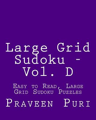 Könyv Large Grid Sudoku - Vol. D: Easy to Read, Large Grid Sudoku Puzzles Praveen Puri