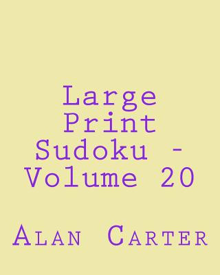 Könyv Large Print Sudoku - Volume 20: Fun, Large Print Sudoku Puzzles Alan Carter