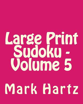 Kniha Large Print Sudoku - Volume 5: Fun, Large Print Sudoku Puzzles Mark Hartz