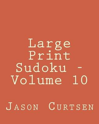 Könyv Large Print Sudoku - Volume 10: Easy to Read, Large Grid Sudoku Puzzles Jason Curtsen