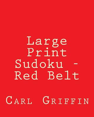 Könyv Large Print Sudoku - Red Belt: Fun, Large Grid Sudoku Puzzles Carl Griffin