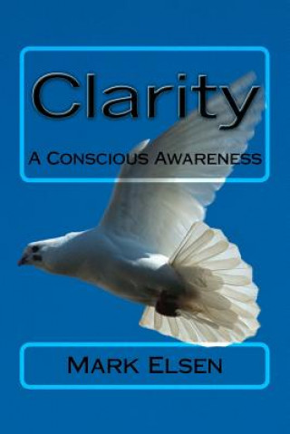Книга Clarity: A Conscious Awareness MR Mark Dominic Elsen