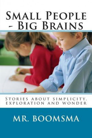 Kniha Small People - Big Brains: Stories about simplicity, exploration and wonder Walter Boomsma