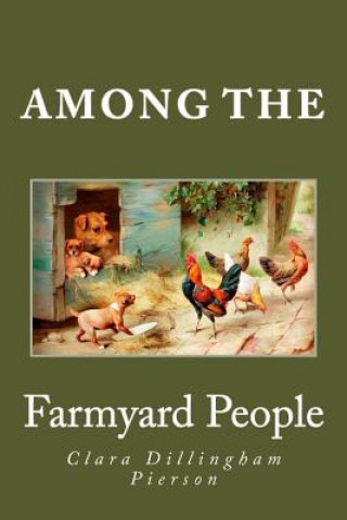 Kniha Among the Farmyard People Clara Dillingham Pierson