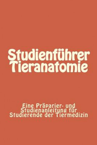 Carte Studienführer Tieranatomie: Eine Präparier- und Studienanleitung für Studierende der Tiermedizin Clemens Knospe