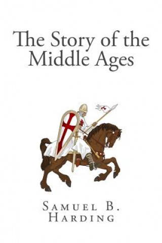 Carte The Story of the Middle Ages Samuel B Harding