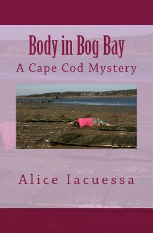 Könyv Body in Bog Bay: A Cape Cod Mystery Alice Iacuessa
