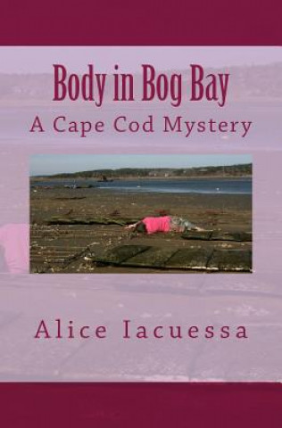 Knjiga Body in Bog Bay: A Cape Cod Mystery Alice Iacuessa