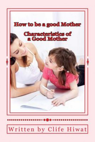 Книга How to be a good Mother Clife Hiwat MR