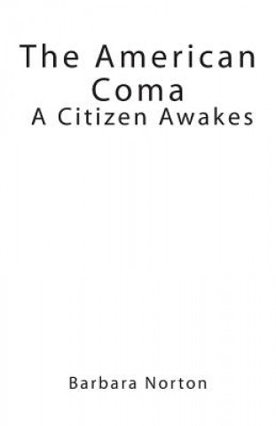 Kniha The American Coma: A Citizen Awakes Barbara Norton