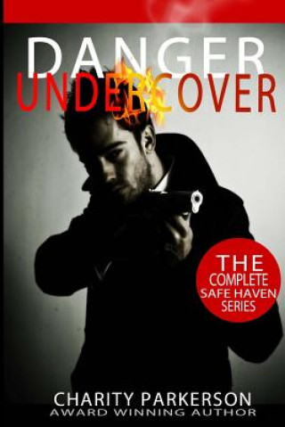 Könyv Danger Undercover: The Complete Safe Haven Series: Books 1-4 Charity Parkerson