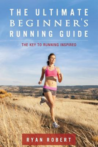 Kniha Ultimate Beginners Running Guide Ryan Robert