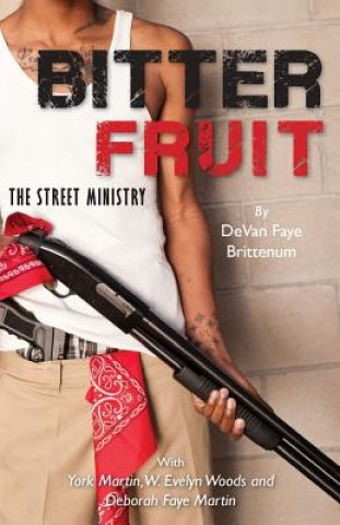 Knjiga Bitter Fruit: The Street Ministry MS Devan Faye Brittenum