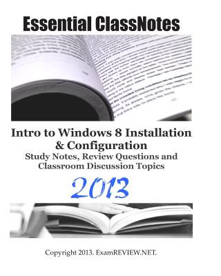 Kniha Essential ClassNotes Intro to Windows 8 Installation & Configuration Study Notes, Review Questions and Classroom Discussion Topics 2013 Examreview