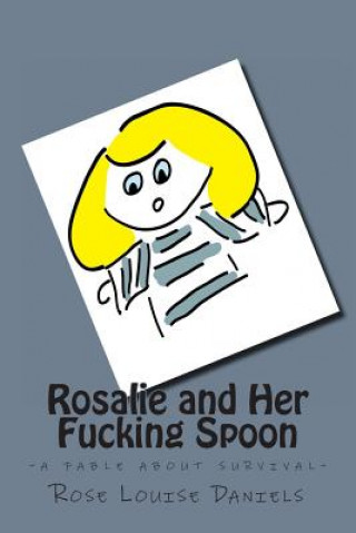 Könyv Rosalie and Her Fucking Spoon Rose Louise Daniels