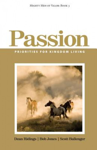 Carte Mighty Men of Valor: Book 3 - Passion: Priorities for Kingdom Living Dean Ridings