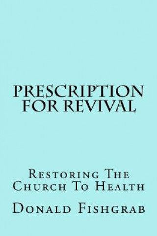 Carte Prescription For Revival: Restoring The Church To Health Donald Fishgrab