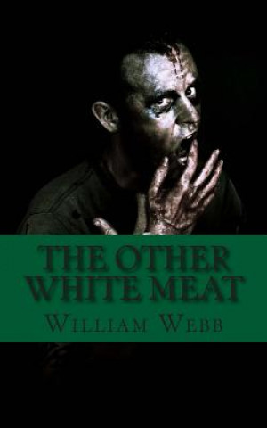 Könyv The Other White Meat: A History of Cannibalism William Webb