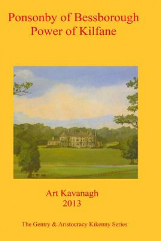 Kniha Ponsonby of Bessborough Power of Kilfane: The Gentry & Aristocracy Kilkenny - Ponsonby of Bessborough & Power of Kilfane Art Kavanagh