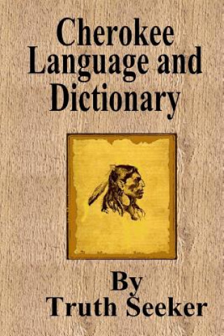 Könyv Cherokee Language and Dictionary Truth Seeker