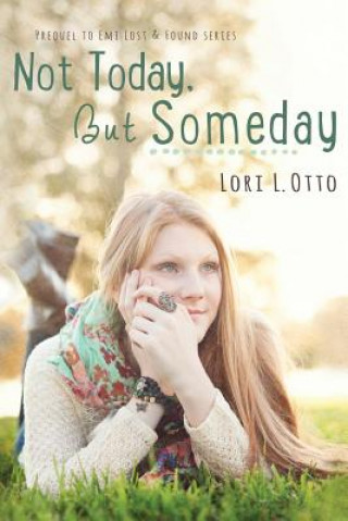 Kniha Not Today, But Someday: a prequel MS Lori L Otto