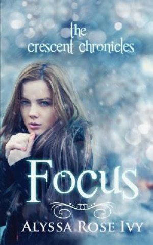 Könyv Focus: Book Two of the Crescent Chronicles Alyssa Rose Ivy