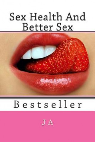 Könyv Sex Health And Better Sex: Bestseller J A