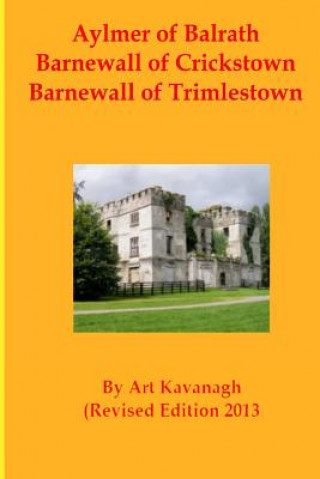 Książka Aylmer of Balrath Barnewall of Crickstown Barnewall of Trimlestown: The Landed Gentry & Aristocracy Meath - Aylmer of Balrath, Barnewall of Crickstown Art Kavanagh