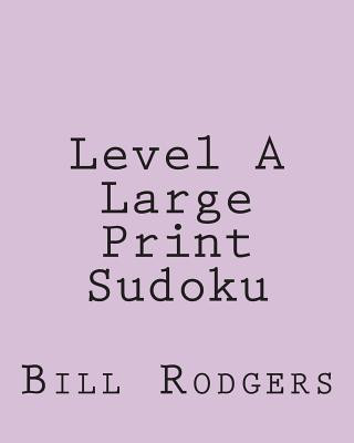 Книга Level A Large Print Sudoku: Fun, Large Print Sudoku Puzzles Bill Rodgers