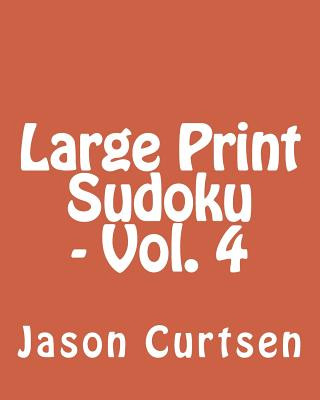 Kniha Large Print Sudoku - Vol. 4: Fun, Large Print Sudoku Puzzles Jason Curtsen