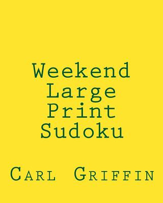 Kniha Weekend Large Print Sudoku: Easy to Read, Large Grid Sudoku Puzzles Carl Griffin