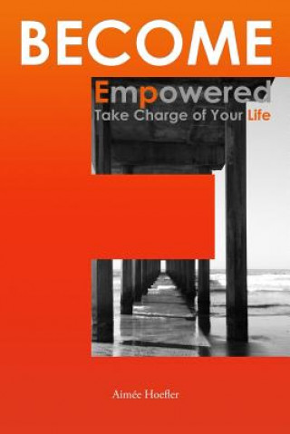 Carte Become Empowered, Take Charge of Your Life Aimee Hoefler