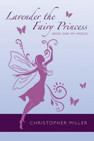 Kniha Lavender the Fairy Princess: Book One: My World Christopher Miller