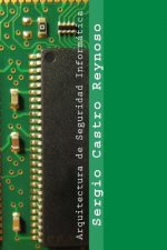 Kniha Arquitectura de Seguridad Informática: Un manual para gerentes, directores y consultores Sergio Castro Reynoso
